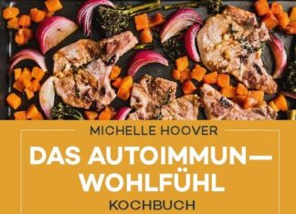 „Das Autoimmun-Wohlfühl-Kochbuch“ von Michelle Hoover mit über 100 allergenfreien Rezepten