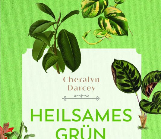 „Welche Zimmerpflanzen uns Kraft geben und wie wir sie richtig pflegen“ – Annotation zum Sachbuch „Heilsames Grün“ von Cheralyn Darcey