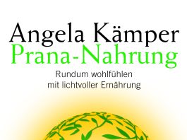 Annotation zum E-Buch „Prana-Nahrung. Rundum wohlfühlen mit lichtvoller Ernährung“ von Angela Kämper