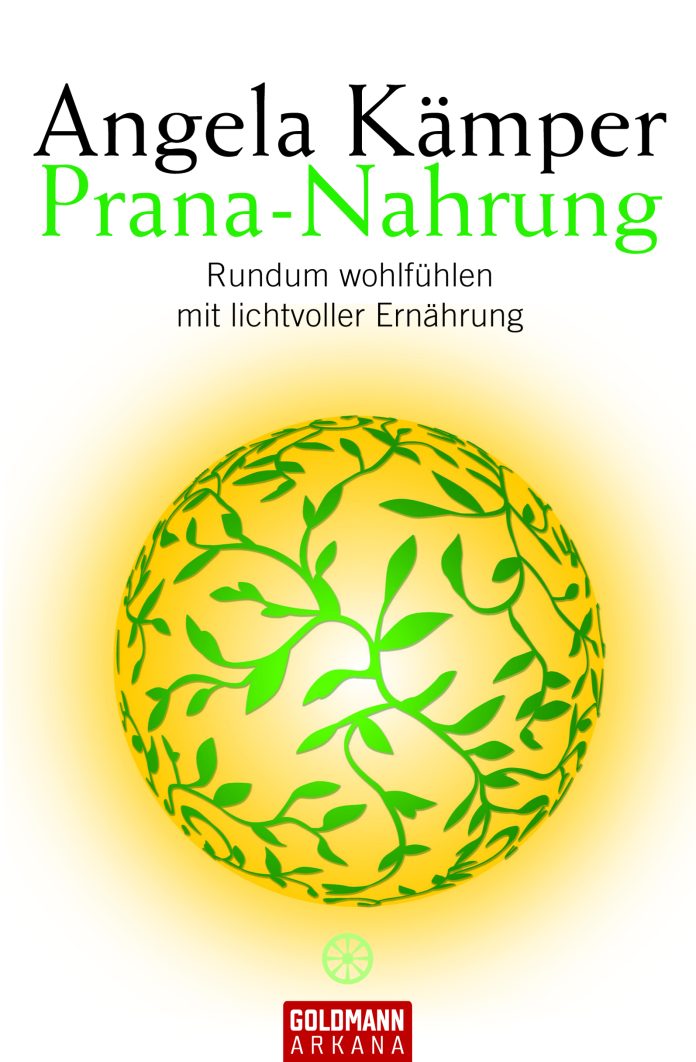 "Prana-Nahrung. Rundum wohlfühlen mit lichtvoller Ernähung" von Angela Kämper. © Goldmann Arkana im Konzern Penguin Random House Verlagsgruppe GmbH
